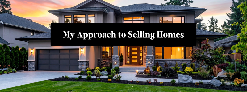 My Approach to Selling Homes