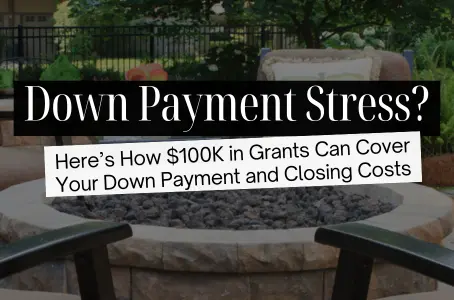 Down Payment Stress? Here’s How $100K in Grants Can Cover Your Down Payment and Closing Costs