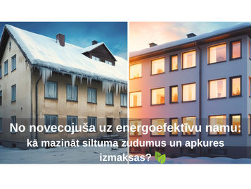 No novecojuša uz energoefektīvu namu: kā mazināt siltuma zudumus un apkures izmaksas?