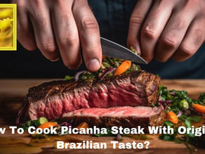 How To Cook Picanha Steak With Originial Brazilian Taste?