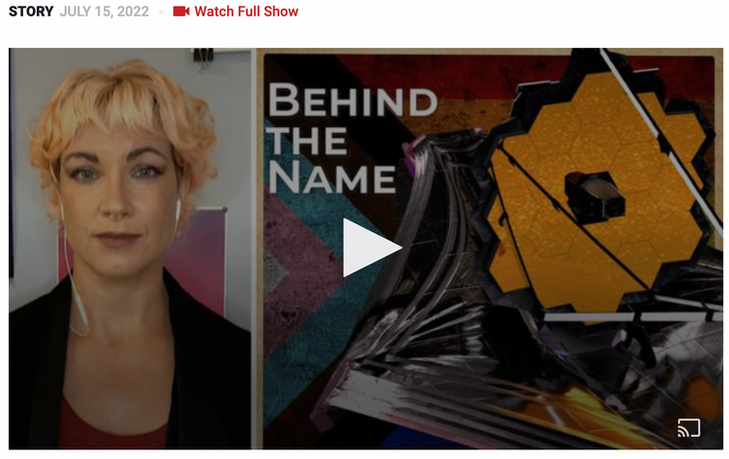 "James Webb’s Role in Purge of LGBTQ+ NASA Workers Prompts Push to Name Telescope After Harriet Tubman"

Democracy Now! July 2022