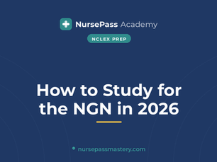 How to Study for the Next Generation NCLEX (NGN) in 2026