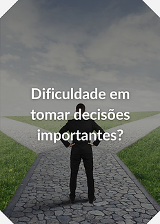 Dificuldade em tomar decisões importantes?