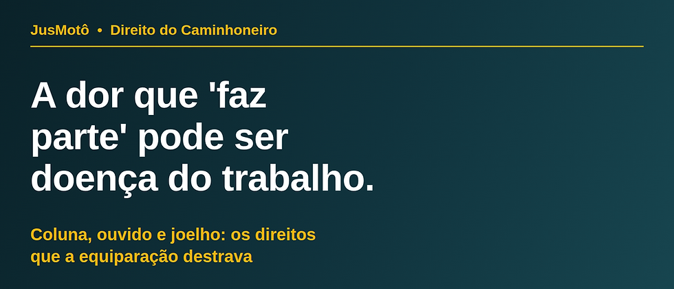 A coluna, o ouvido e o joelho: quando a estrada vira doença ocupacional