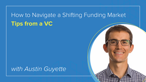 How to Navigate a Shifting Funding Market: Tips from a VC
