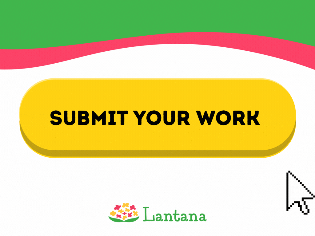 Large yellow SUBMIT YOUR WORK button on white page with green and pink header, Lantana logo below, cursor at right