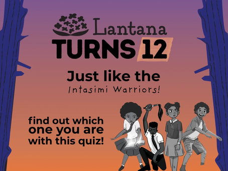 The text on the image says Lantana turns 12 just like the Intasimi Warriors. It invites readers to participate in the quizz to find out which Warrior they are