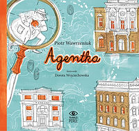 "Agentka" Piotr Wawrzeniuk, ilustracje Dorota Wojciechowska, Poławiacze Pereł, Warszawa 2016