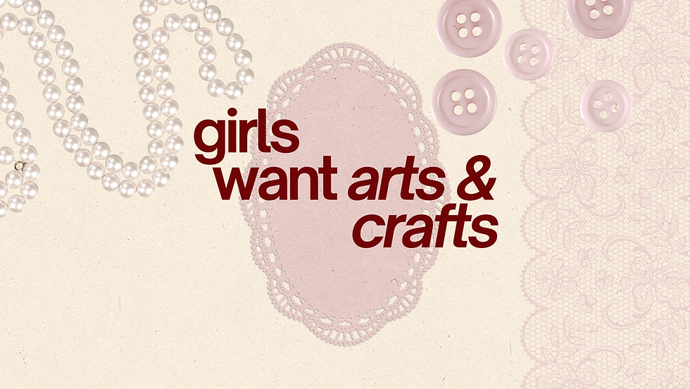 Girls Want Arts & Crafts