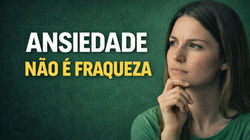 Ansiedade nao é fraqueza