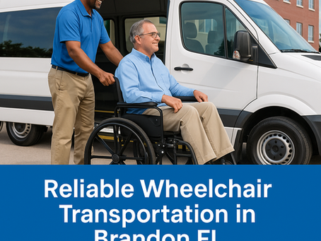 10 Reasons Why Our Wheelchair Transportation in Brandon FL is the Reliable Choice You Need Today