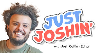 Just Joshin'