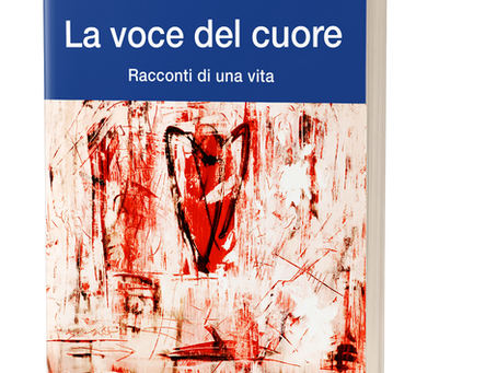 Un libro per voi: "La voce del Cuore-Racconti di una vita"