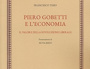 CENTENARIO GOBETTIANO Il "prodigioso giovinetto" e le sue riflessioni sull'economia