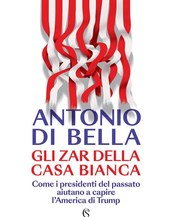 Un libro per voi: "Gli zar della Casa Bianca. Come i presidenti del passato aiutano a capire l'America di Trump"