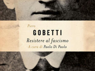 Un libro per voi: "Resistere al fascismo" di Piero Gobetti