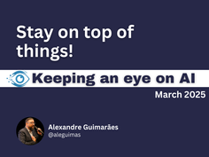 Keeping an Eye on AI – March 2025 Highlights