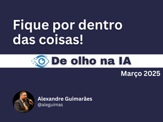De Olho na IA – Março 2025