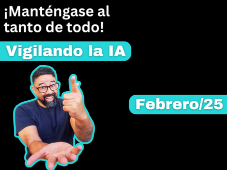 Vigilando la IA - Febrero de 2025