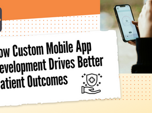 Cover image with text "How Custom Mobile App Development Drives Better Patient Outcomes"