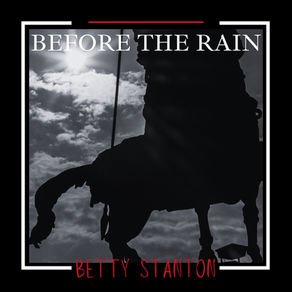 "Before the Rain,” Betty Stanton