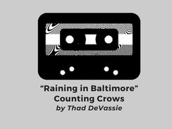 "Raining in Baltimore" • Counting Crows (by Thad DeVassie)