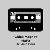 "Chick Magnet" • MxPx (by Aaron Burch)