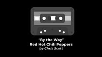 "By the Way" • Red Hot Chili Peppers (by Chris Scott)