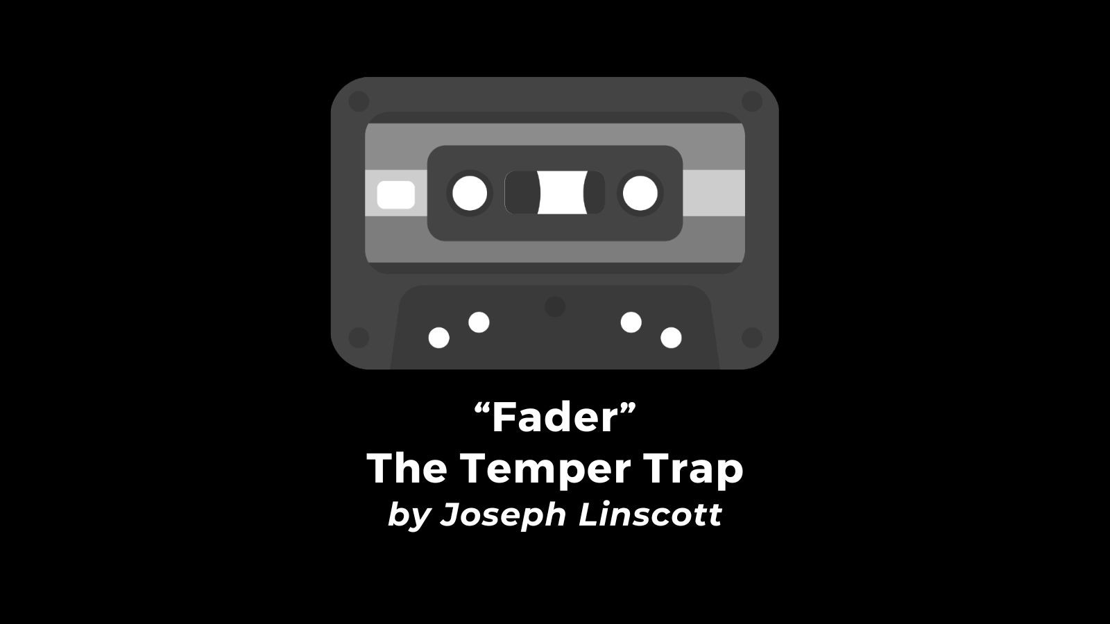 "Fader" • The Temper Trap (by Joseph Linscott)
