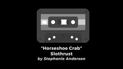 "Horseshoe Crab" • Slothrust (by Stephanie Anderson)