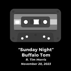 "Sunday Night" • Buffalo Tom (by R. Tim Morris)