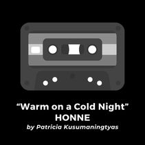 "Warm on a Cold Night" • HONNE (by Patricia Kusumaningtyas)