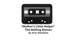 "Mother's Little Helper" • The Rolling Stones (by Erin Dawkins)