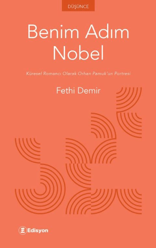 Benim Adım Nobel Küresel Romancı Olarak Orhan Pamuk’un Portresi Fethi Demir Edis