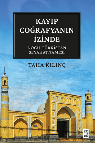 Kayıp Coğrafyanın İzinde: Doğu Türkistan Seyahatnamesi Taha Kılınç Ketebe Yayınl
