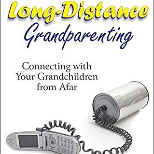 Long-Distance Grandparenting: Connecting with Your Grandchildren from Afar