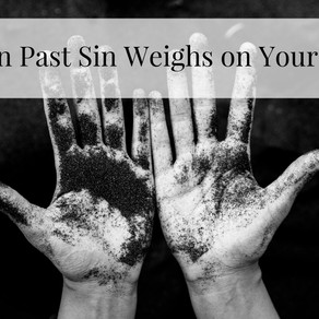 When Past Sin Weighs On Your Soul