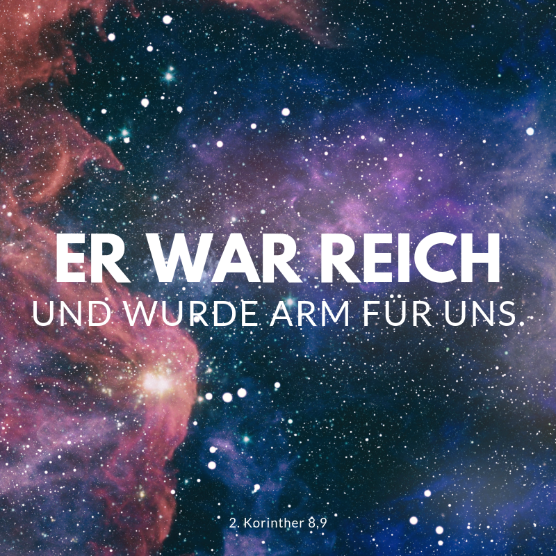 Jesus war reich und wurde arm für uns.