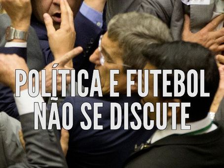 Política e Futebol não se discute