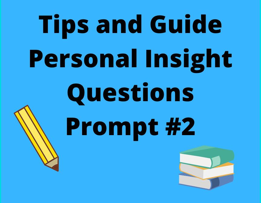 Tips And Guide On Writing Uc Personal Insight Questions Prompt 2 Tips And Guide On Writing Uc Personal Insight Questions Prompt 2