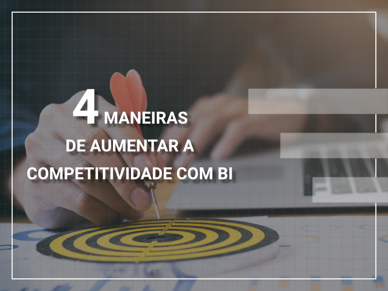 quatro maneiras de aumentar a competitividade empresarial com bi