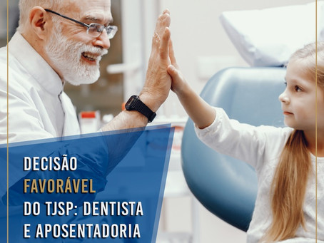 Decisão favorável do TJSP: Dentista e Aposentadoria Especial