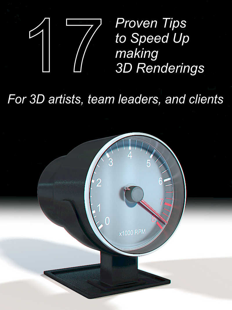 17 Proven Tips to Speed Up Making 3D Renderings