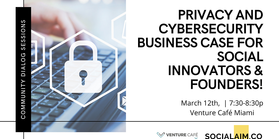 Privacy and Cybersecurity Business Case for Social Entrepreneurs & Founders: Virtual Session
