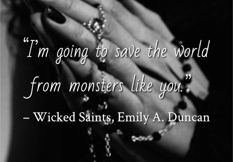 Quote from Wicked Saints by Emily A. Duncan. Edited by Lourdes Montes for Two Arts in a World. Young Adult Books - Gothic Fantasy