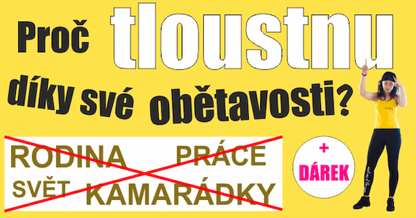 Proč tloustnu díky své obětavosti?