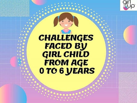 CHALLENGE FACED BY GIRL CHILD FROM AGE 0 to 6 YEARS