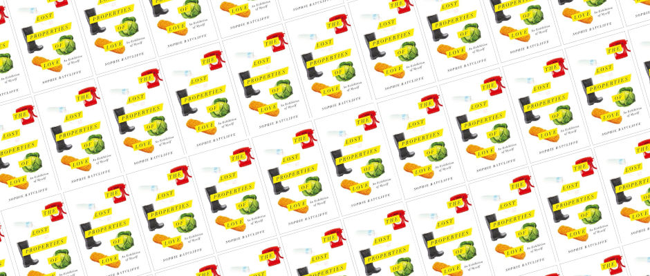 THE LOST PROPERTIES OF LOVE BY SOPHIE RATCLIFFe​