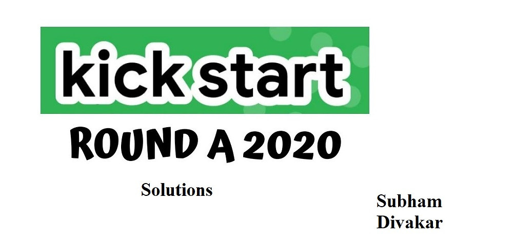 Google Kickstart Round A 2020 Solutions