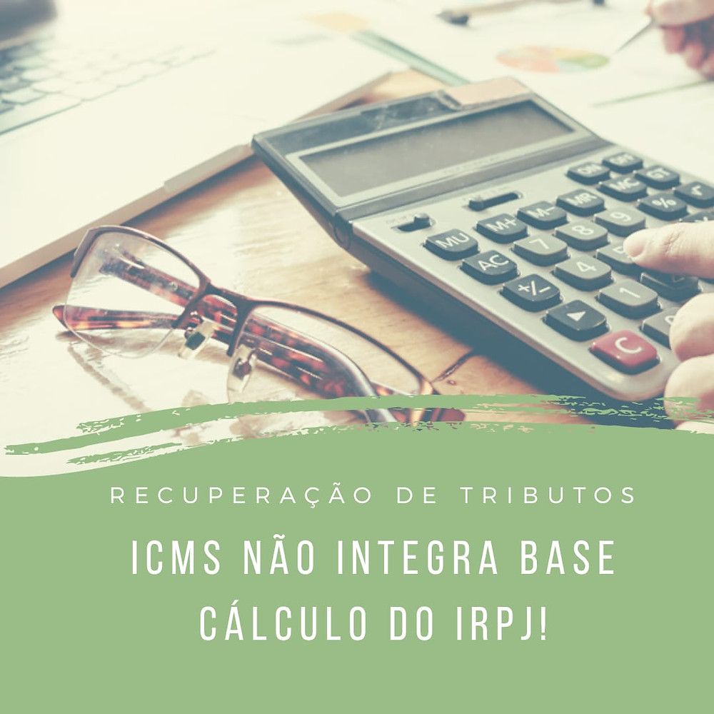 recuperação de tributo ICMS base de cálculo PIS Cofins IRPJ precedentes judiciais jurisprudência decisão judicial